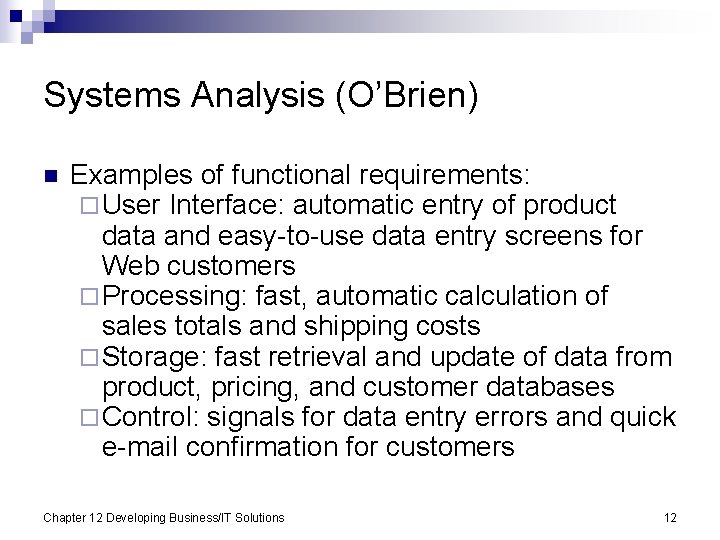 Systems Analysis (O’Brien) n Examples of functional requirements: ¨ User Interface: automatic entry of