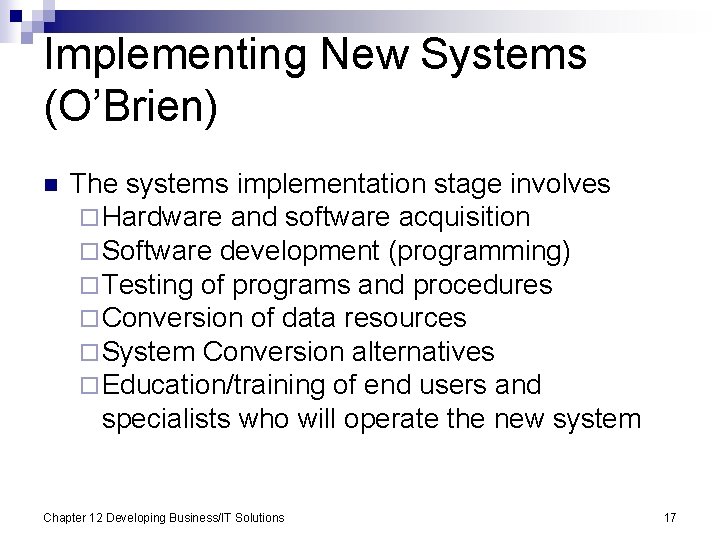 Implementing New Systems (O’Brien) n The systems implementation stage involves ¨ Hardware and software