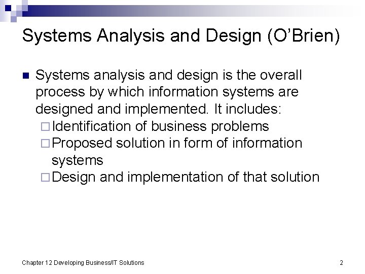 Systems Analysis and Design (O’Brien) n Systems analysis and design is the overall process