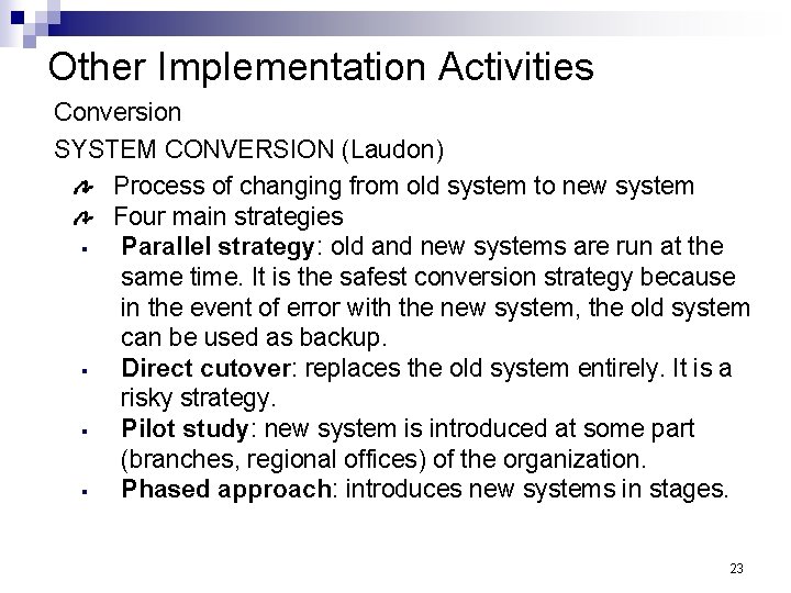Other Implementation Activities Conversion SYSTEM CONVERSION (Laudon) Process of changing from old system to