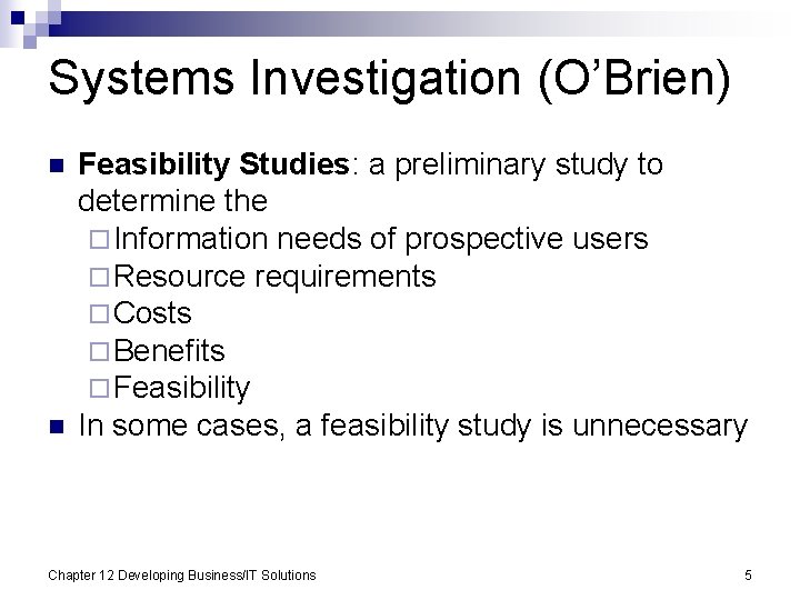 Systems Investigation (O’Brien) n n Feasibility Studies: a preliminary study to determine the ¨