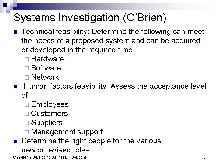 Systems Investigation (O’Brien) n n n Technical feasibility: Determine the following can meet the