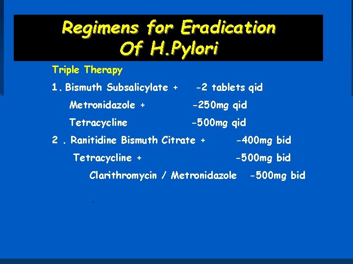 Regimens for Eradication Of H. Pylori Triple Therapy 1. Bismuth Subsalicylate + -2 tablets