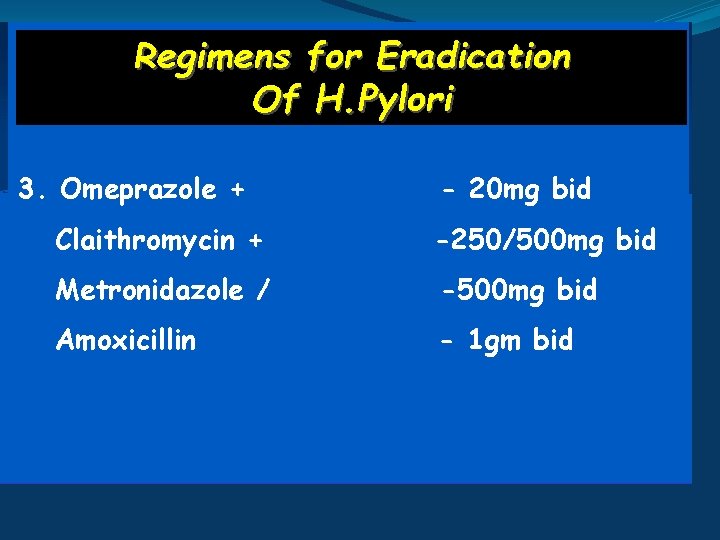 Regimens for Eradication Of H. Pylori 3. Omeprazole + - 20 mg bid Claithromycin