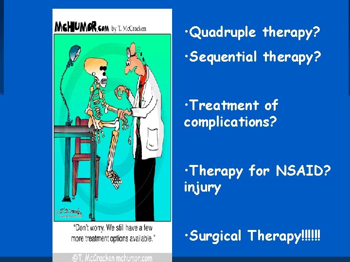  • Quadruple therapy? • Sequential therapy? • Treatment of complications? • Therapy for