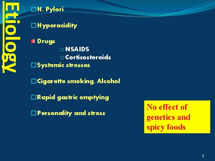 Etiology �H. Pylori �Hyperacidity Drugs � NSAIDS � Corticosteroids �Systemic stresses �Cigarette smoking, Alcohol