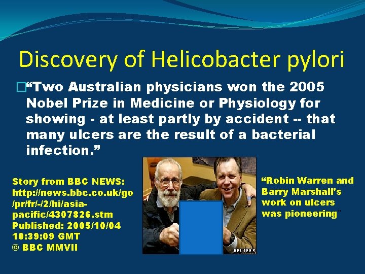 Discovery of Helicobacter pylori �“Two Australian physicians won the 2005 Nobel Prize in Medicine
