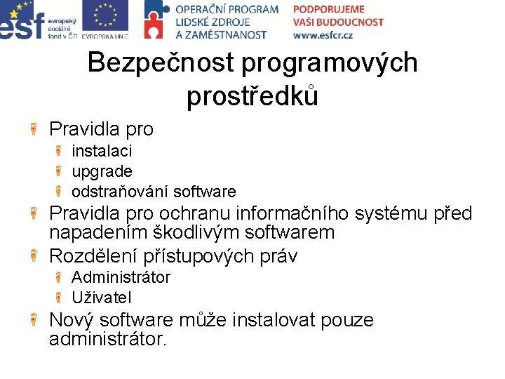 Bezpečnost programových prostředků Pravidla pro instalaci upgrade odstraňování software Pravidla pro ochranu informačního systému