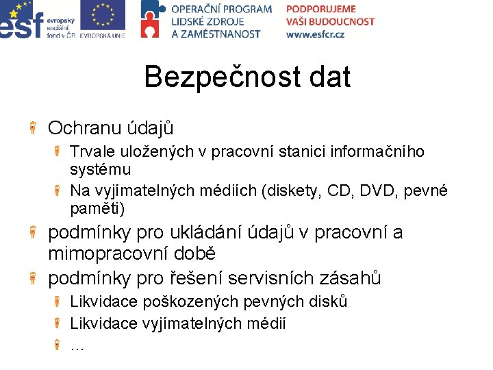 Bezpečnost dat Ochranu údajů Trvale uložených v pracovní stanici informačního systému Na vyjímatelných médiích