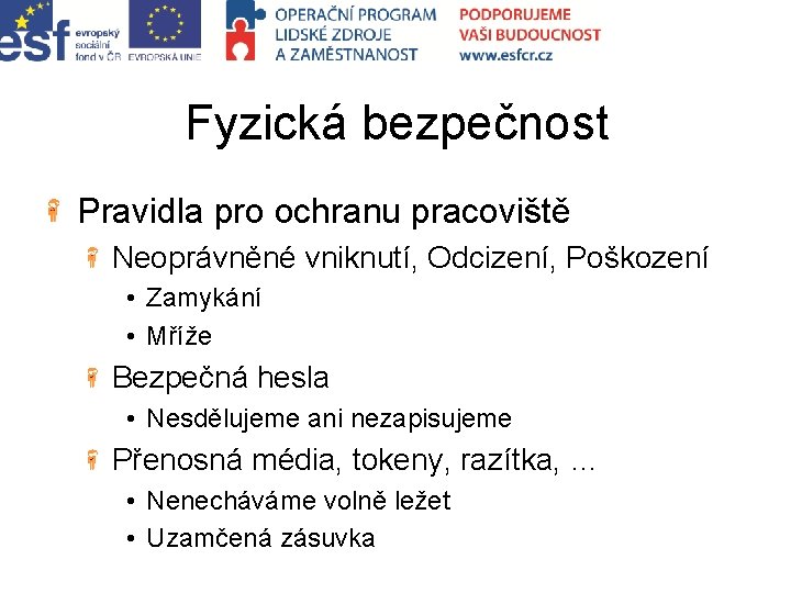 Fyzická bezpečnost Pravidla pro ochranu pracoviště Neoprávněné vniknutí, Odcizení, Poškození • Zamykání • Mříže