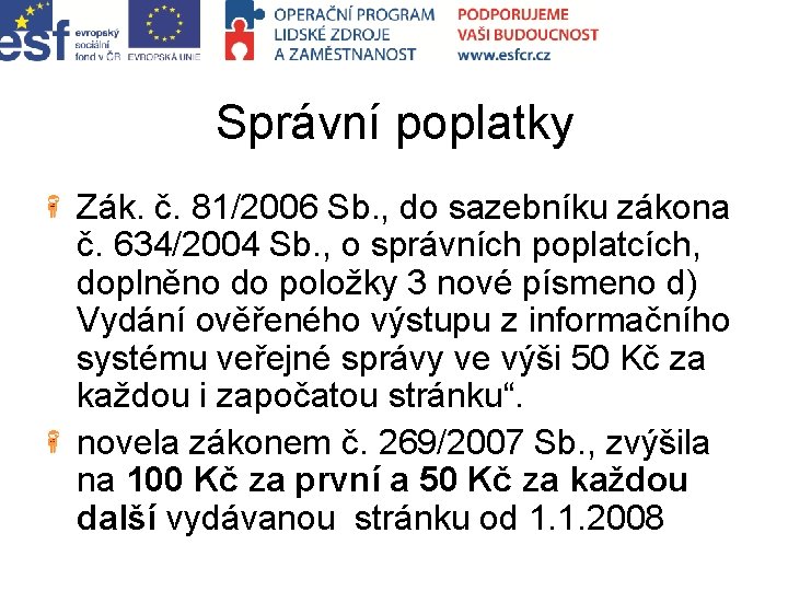 Správní poplatky Zák. č. 81/2006 Sb. , do sazebníku zákona č. 634/2004 Sb. ,