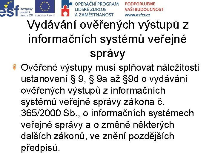 Vydávání ověřených výstupů z informačních systémů veřejné správy Ověřené výstupy musí splňovat náležitosti ustanovení
