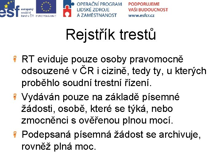 Rejstřík trestů RT eviduje pouze osoby pravomocně odsouzené v ČR i cizině, tedy ty,