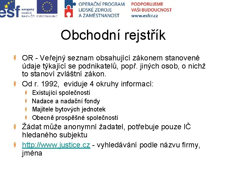 Obchodní rejstřík OR - Veřejný seznam obsahující zákonem stanovené údaje týkající se podnikatelů, popř.