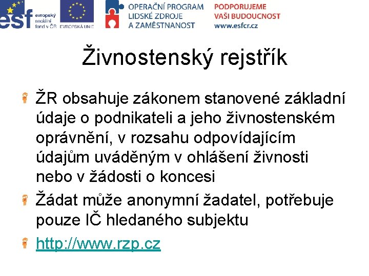 Živnostenský rejstřík ŽR obsahuje zákonem stanovené základní údaje o podnikateli a jeho živnostenském oprávnění,