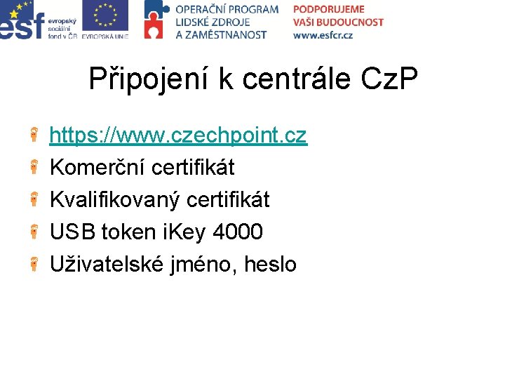 Připojení k centrále Cz. P https: //www. czechpoint. cz Komerční certifikát Kvalifikovaný certifikát USB