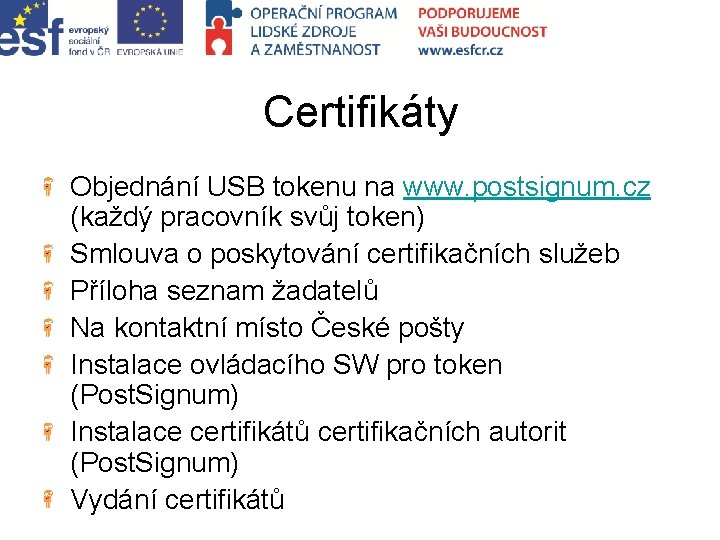 Certifikáty Objednání USB tokenu na www. postsignum. cz (každý pracovník svůj token) Smlouva o