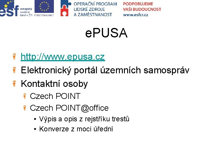 e. PUSA http: //www. epusa. cz Elektronický portál územních samospráv Kontaktní osoby Czech POINT@office