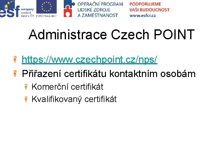 Administrace Czech POINT https: //www. czechpoint. cz/nps/ Přiřazení certifikátu kontaktním osobám Komerční certifikát Kvalifikovaný