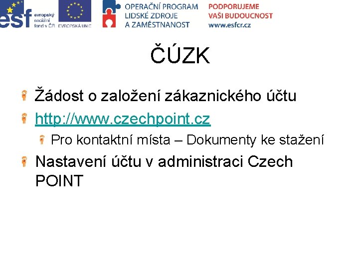 ČÚZK Žádost o založení zákaznického účtu http: //www. czechpoint. cz Pro kontaktní místa –