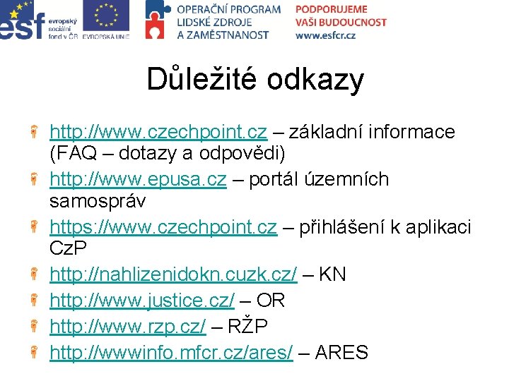 Důležité odkazy http: //www. czechpoint. cz – základní informace (FAQ – dotazy a odpovědi)