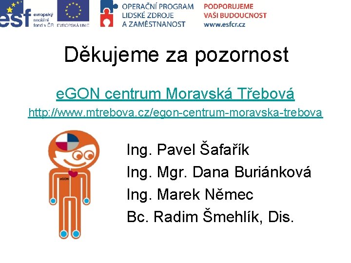Děkujeme za pozornost e. GON centrum Moravská Třebová http: //www. mtrebova. cz/egon-centrum-moravska-trebova Ing. Pavel