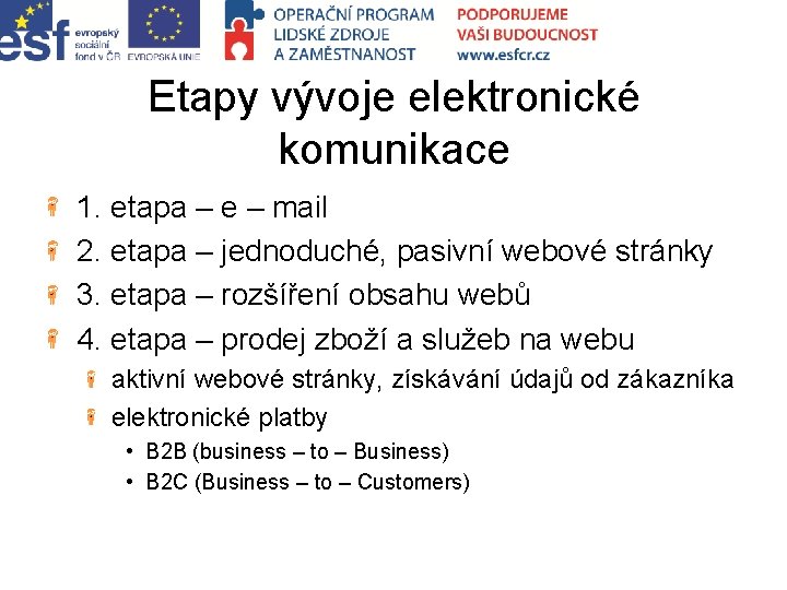 Etapy vývoje elektronické komunikace 1. etapa – e – mail 2. etapa – jednoduché,