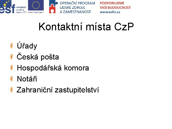 Kontaktní místa Cz. P Úřady Česká pošta Hospodářská komora Notáři Zahraniční zastupitelství 