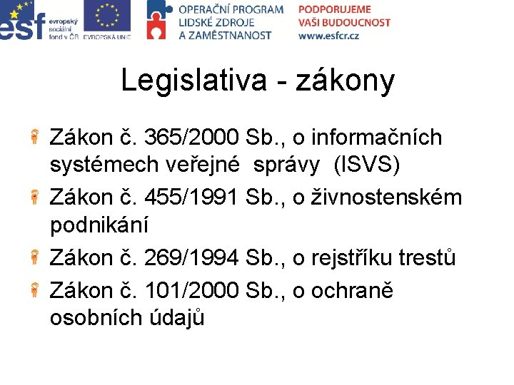 Legislativa - zákony Zákon č. 365/2000 Sb. , o informačních systémech veřejné správy (ISVS)