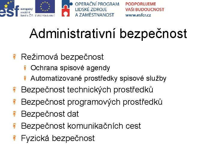 Administrativní bezpečnost Režimová bezpečnost Ochrana spisové agendy Automatizované prostředky spisové služby Bezpečnost technických prostředků