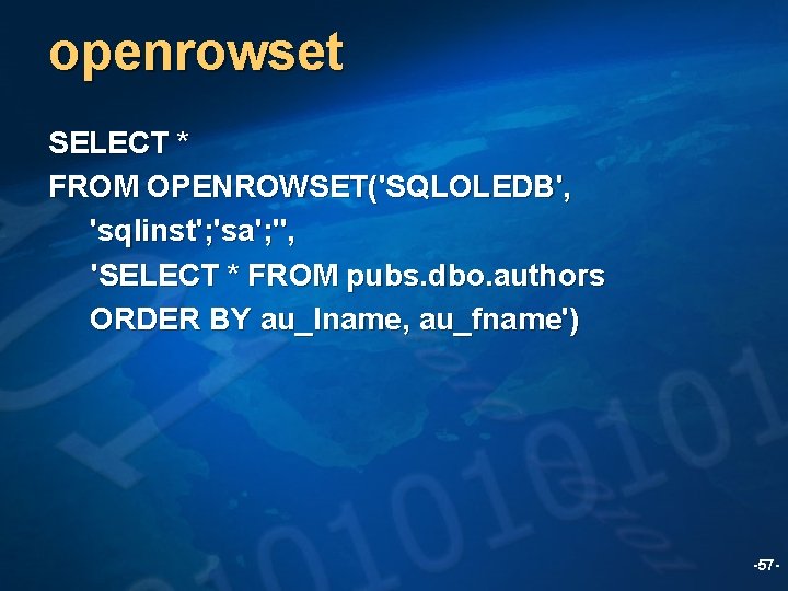 openrowset SELECT * FROM OPENROWSET('SQLOLEDB', 'sqlinst'; 'sa'; '', 'SELECT * FROM pubs. dbo. authors