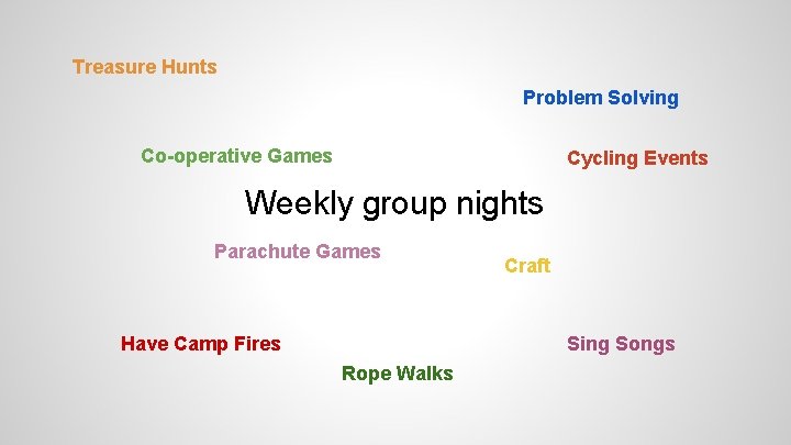 Treasure Hunts Problem Solving Co-operative Games Cycling Events Weekly group nights Parachute Games Have