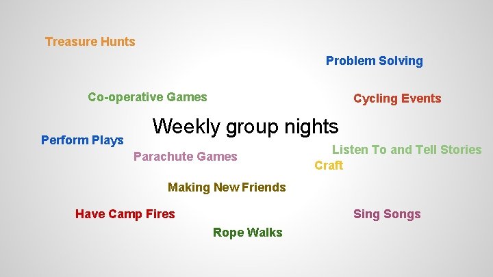 Treasure Hunts Problem Solving Co-operative Games Perform Plays Cycling Events Weekly group nights Parachute