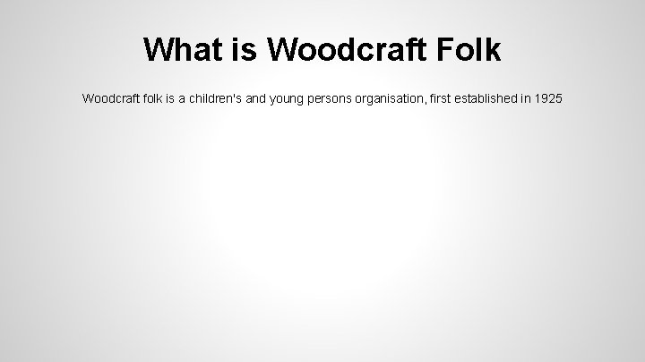 What is Woodcraft Folk Woodcraft folk is a children's and young persons organisation, first