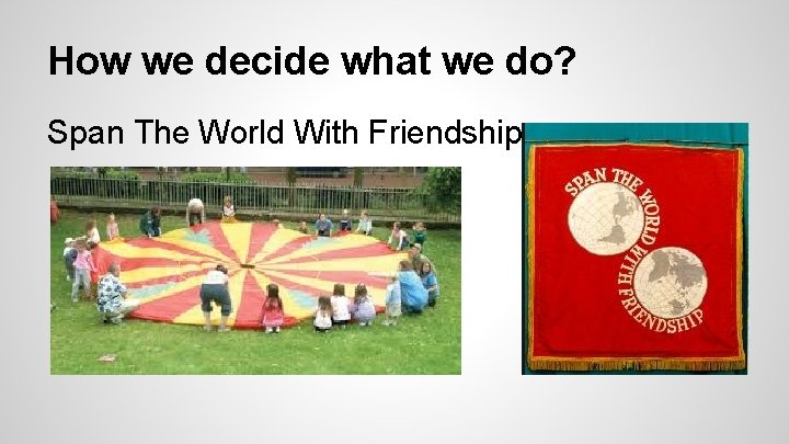 How we decide what we do? Span The World With Friendship 