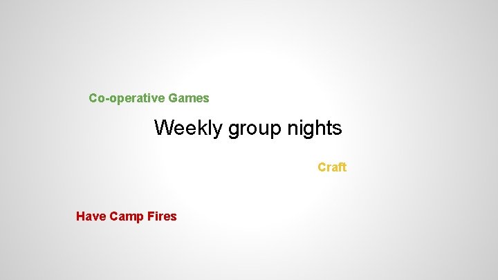 Co-operative Games Weekly group nights Craft Have Camp Fires 