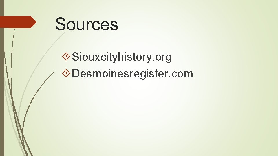Sources Siouxcityhistory. org Desmoinesregister. com 
