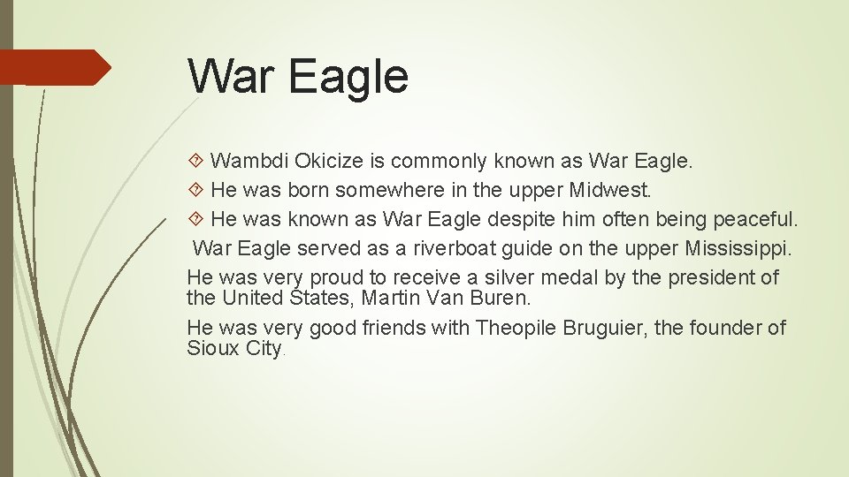 War Eagle Wambdi Okicize is commonly known as War Eagle. He was born somewhere