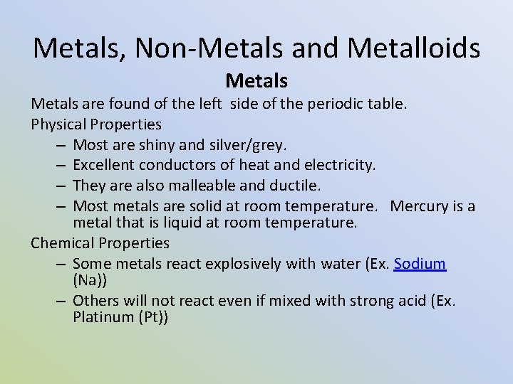 Metals, Non-Metals and Metalloids Metals are found of the left side of the periodic