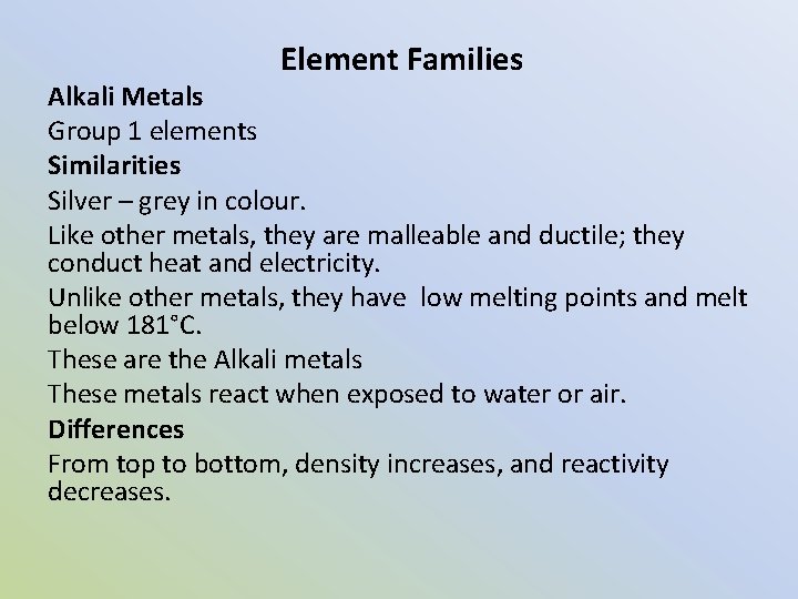  Element Families Alkali Metals Group 1 elements Similarities Silver – grey in colour.