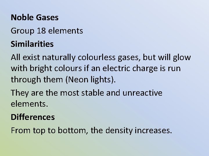 Noble Gases Group 18 elements Similarities All exist naturally colourless gases, but will glow