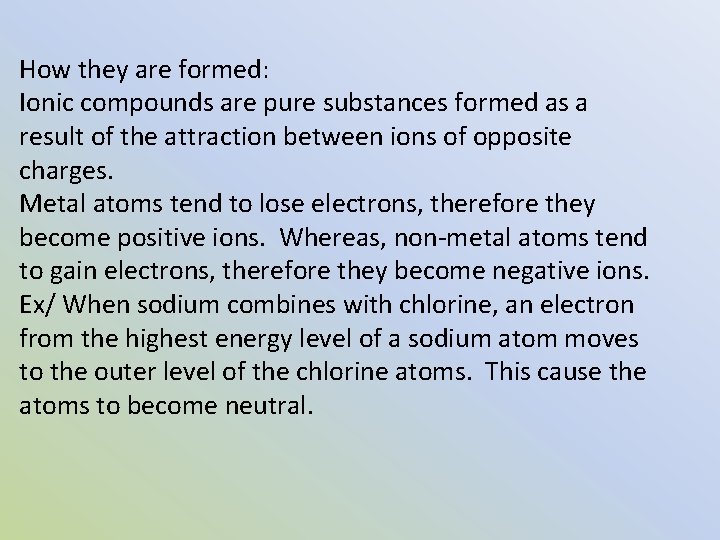 How they are formed: Ionic compounds are pure substances formed as a result of