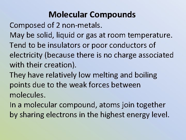 Molecular Compounds Composed of 2 non-metals. May be solid, liquid or gas at room