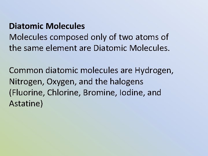 Diatomic Molecules composed only of two atoms of the same element are Diatomic Molecules.