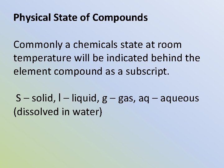 Physical State of Compounds Commonly a chemicals state at room temperature will be indicated