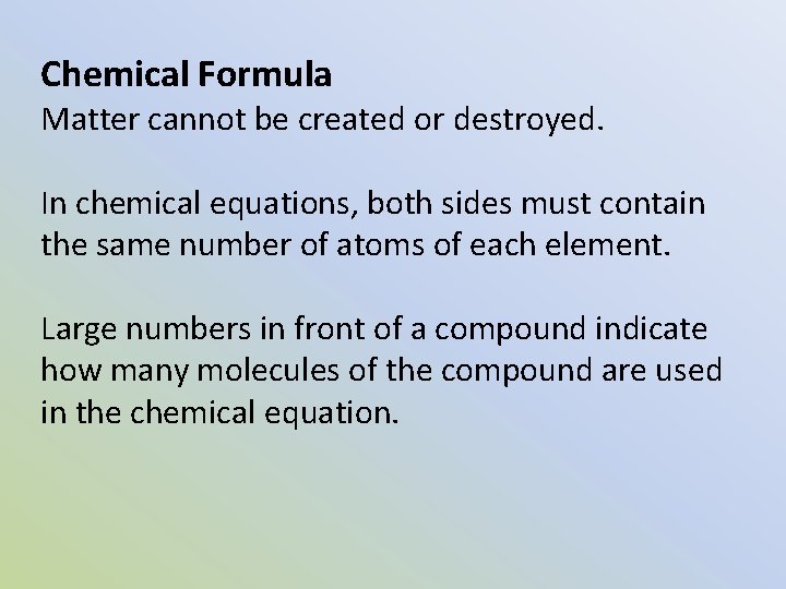 Chemical Formula Matter cannot be created or destroyed. In chemical equations, both sides must
