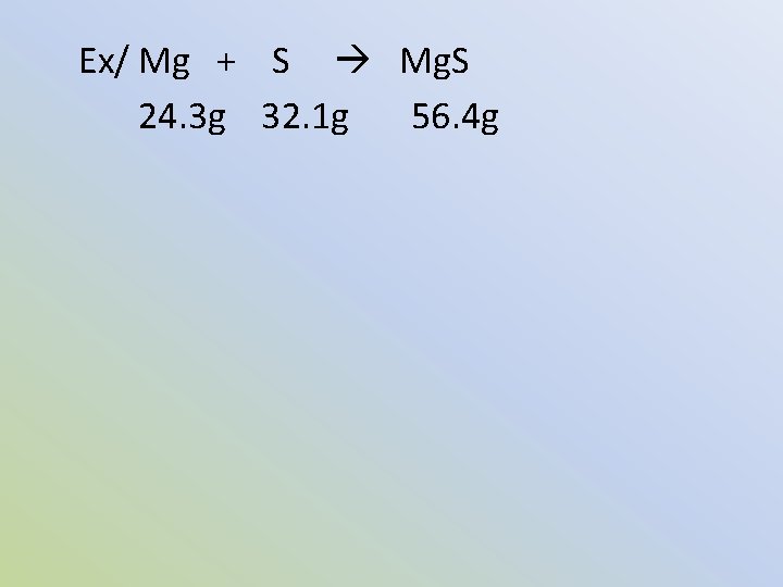 Ex/ Mg + S Mg. S 24. 3 g 32. 1 g 56. 4
