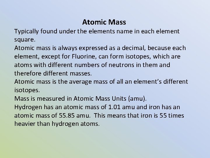 Atomic Mass Typically found under the elements name in each element square. Atomic mass