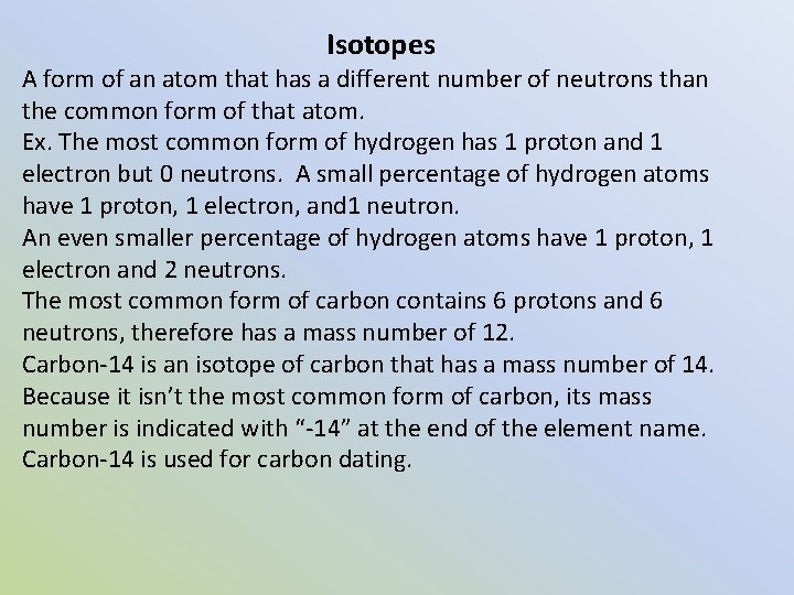 Isotopes A form of an atom that has a different number of neutrons than