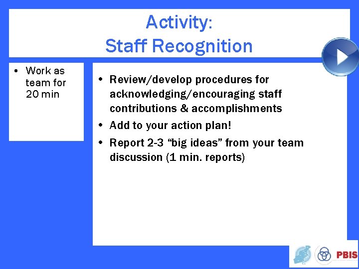 Activity: Staff Recognition • Work as team for 20 min • Review/develop procedures for